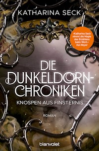 Die Dunkeldorn-Chroniken - Knospen aus Finsternis - Katharina Seck - E-Book