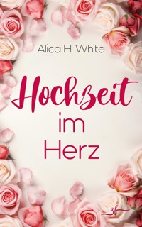 Hochzeit im Herz - Alica H. White - E-Book