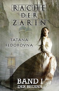 Rache der Zarin. Der Beginn: Nach wahren Begebenheiten - Tatana Fedorovna - E-Book