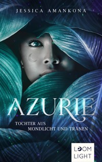 Azurie 1: Tochter aus Mondlicht und Tränen - Jessica Amankona - E-Book