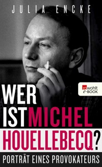 Wer ist Michel Houellebecq? - Julia Encke - E-Book