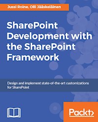 SharePoint Development with the SharePoint Framework - Jussi Roine - E-Book