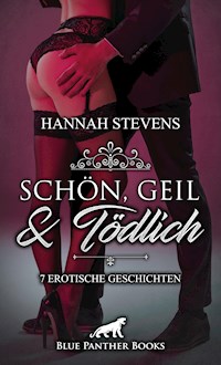 Schön, Geil und Tödlich | 7 Erotische Geschichten - Hannah Stevens - E-Book