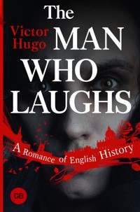 The Man Who Laughs: A Romance of English History - Виктор Гюго - E-Book