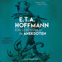 E.T.A. Hoffmann - Ein Lebensbild in Anekdoten (ungekürzt) - Bernd Hesse - Hörbuch