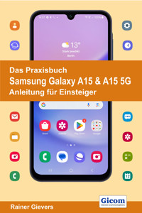 Das Praxisbuch Samsung Galaxy A15 & A15 5G - Anleitung für Einsteiger - Rainer Gievers - E-Book