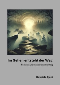 Im Gehen entsteht der Weg - Gabriele Ejupi - E-Book