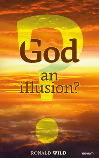 God - an illusion? - Ronald Wild - E-Book