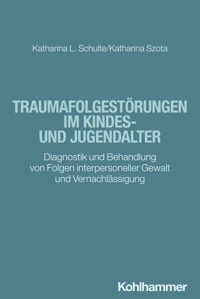 Traumafolgestörungen im Kindes- und Jugendalter - Katharina Schulte - E-Book
