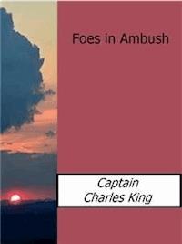 Foes in Ambush - Captain Charles King - E-Book