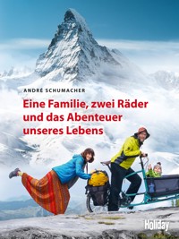 HOLIDAY Reisebuch: Eine Familie, zwei Räder und das Abenteuer unseres Lebens - André Schumacher - E-Book