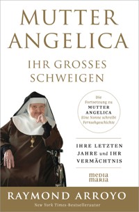MUTTER ANGELICA - IHR GROSSES SCHWEIGEN - Raymond Arroyo - E-Book