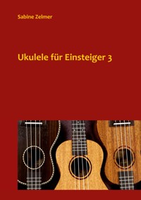 Ukulele für Einsteiger 3 - Sabine Zelmer - E-Book