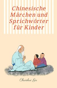 Chinesische Märchen und Sprichwörter für Kinder - Chunhui Gu - E-Book