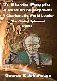 A Slavic People A Russian Superpower A Charismatic World Leader - Goeran B Johansson - E-Book