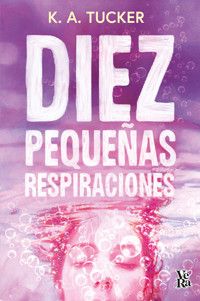 Diez pequeñas respiraciones - K. A. Tucker - E-Book