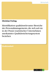 Identifikation qualitätsrelevanter Bereiche des Personalmanagements, die sich auf ein in der Praxis touristischer Unternehmen anerkanntes Qualitätssicherungssystem beziehen - Christian Freitag - E-Book