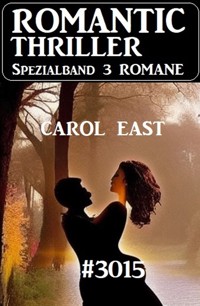 Romantic Thriller Spezialband 3015 - 3 Romane - Carol East - E-Book