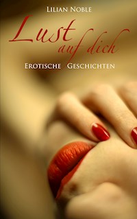 Lust auf dich - Lilian Noble - E-Book