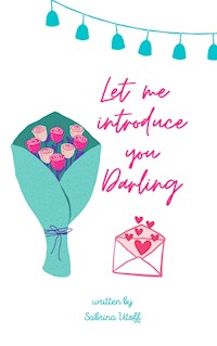 Let me introduce you Darling - Sabrina Utoff - E-Book