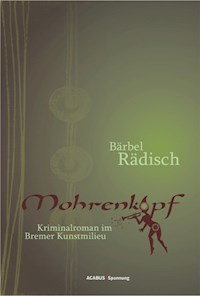 Mohrenkopf. Kriminalroman im Bremer Kunstmilieu - Bärbel Rädisch - E-Book