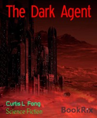 The Dark Agent - Curtis L Fong - E-Book