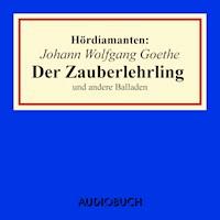 Johann Wolfgang Goethe: "Der Zauberlehrling" und andere Balladen - Johann Wolfgang Goethe - Hörbuch