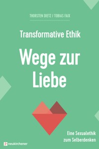 Transformative Ethik - Wege zur Liebe - Thorsten Dietz - E-Book