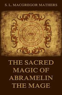 The Sacred Magic Of Abramelin The Mage - S. L. MacGregor Mathers - E-Book