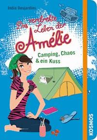 Das verdrehte Leben der Amélie, 6, Camping, Chaos & ein Kuss - India Desjardins - E-Book