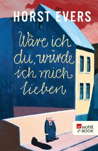 Wäre ich du, würde ich mich lieben - Horst Evers - E-Book