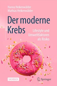 Der moderne Krebs - Lifestyle und Umweltfaktoren als Risiko - Hanna Heikenwälder - E-Book
