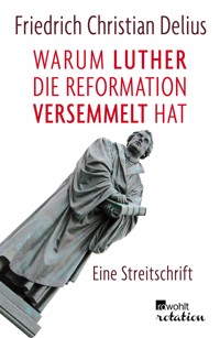 Warum Luther die Reformation versemmelt hat - Friedrich Christian Delius - E-Book
