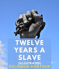 Twelve Years a Slave (Illustrated) - Solomon Northup - E-Book