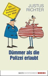 Dümmer als die Polizei erlaubt - Justus Richter - E-Book