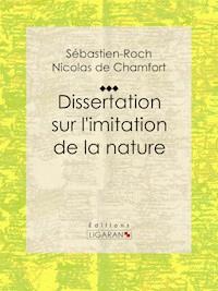 Dissertation sur l'imitation de la nature - Sébastien-Roch Nicolas de Chamfort - E-Book