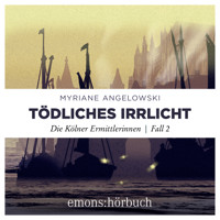 Tödliches Irrlicht - Die Kölner Ermittlerinnen, Fall 2 (Ungekürzt) - Myriane Angelowski - Hörbuch