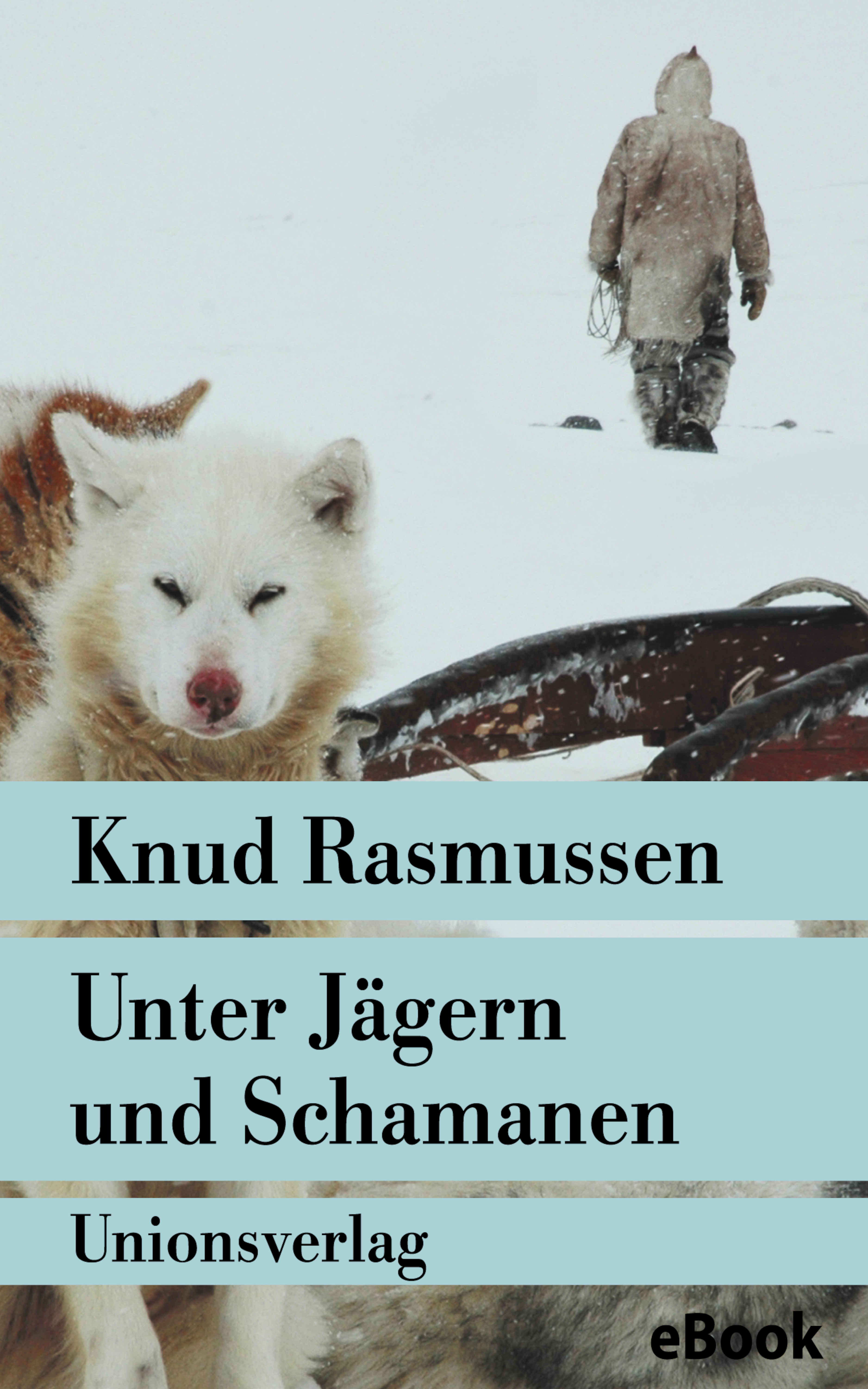 Unter Jägern und Schamanen - Knud Rasmussen - E-Book