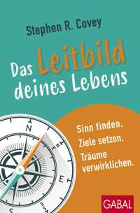 Das Leitbild deines Lebens - Stephen R. Covey - E-Book