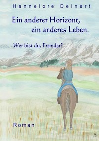 Ein anderer Horizont, ein anderes Leben - Hannelore Deinert - E-Book