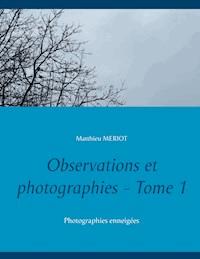 Observations et photographies - Tome 1 - Matthieu Meriot - E-Book