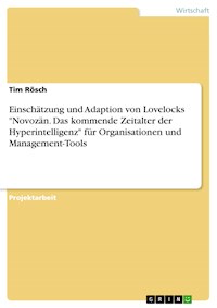 Einschätzung und Adaption von Lovelocks "Novozän. Das kommende Zeitalter der Hyperintelligenz" für Organisationen und Management-Tools - Tim Rösch - E-Book