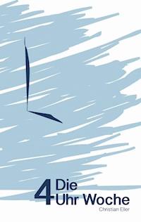 Die 4 Uhr Woche - Christian Eller - E-Book