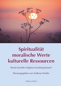 Spiritualität - moralische Werte - kulturelle Ressourcen -  - E-Book