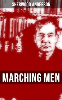 MARCHING MEN - Sherwood Anderson - E-Book