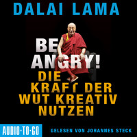 Be Angry - Die Kraft der Wut kreativ nutzen (Ungekürzt) - Dalai Lama - Hörbuch