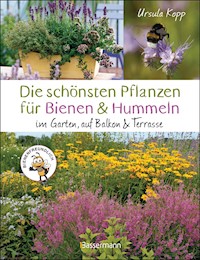 Die schönsten Pflanzen für Bienen und Hummeln. Für Garten, Balkon & Terrasse - Ursula Kopp - E-Book