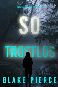 So Trostlos (Ein Faith Bold FBI-Thriller – Band 16) - Blake Pierce - E-Book