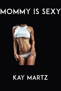 Mommy is Sexy: Taboo Erotica - Kay Martz - E-Book