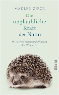 Die unglaubliche Kraft der Natur - Madlen Ziege - E-Book